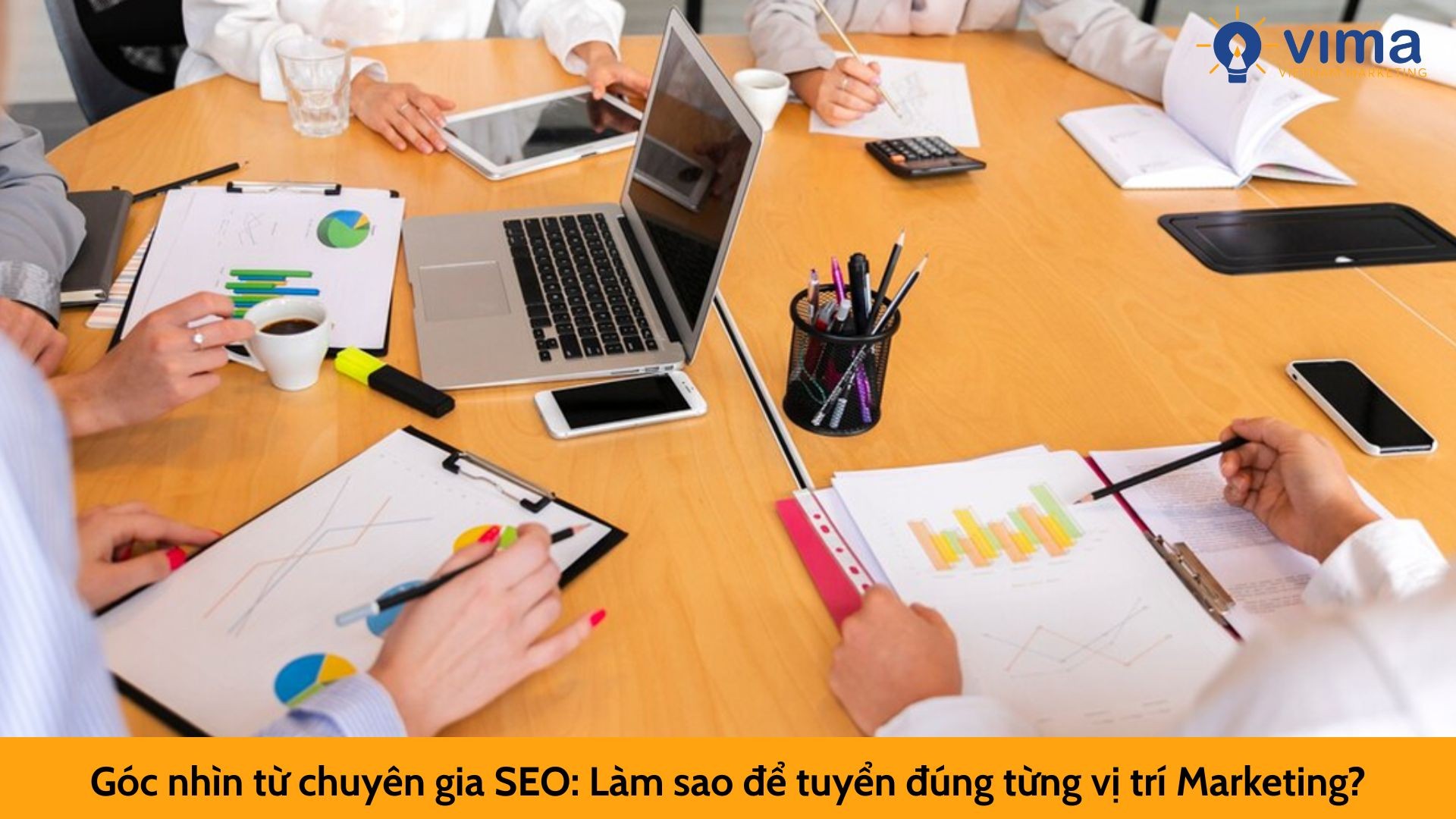 Góc nhìn từ chuyên gia SEO: Làm sao để tuyển đúng từng vị trí Marketing?